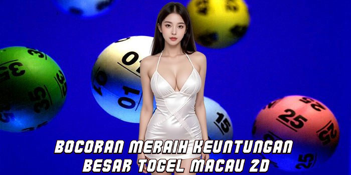 Bocoran Meraih Keuntungan Besar Togel Macau 2D