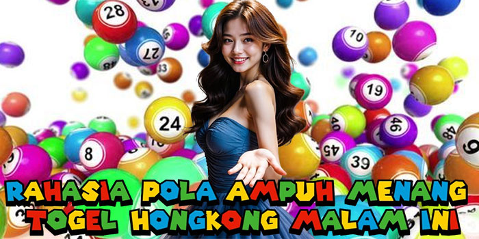 Rahasia Pola Ampuh Menang Togel Hongkong Malam Ini