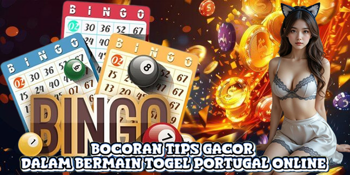 Bocoran Tips Gacor Dalam Bermain Togel Portugal Online