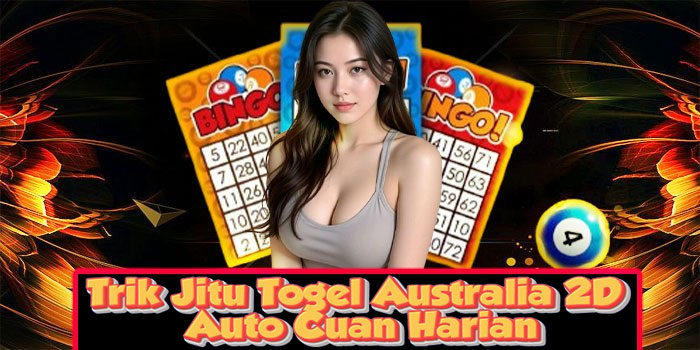 Trik Jitu Togel Australia 2D Auto Cuan Harian
