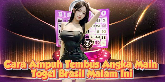 Cara Ampuh Tembus Angka Main Togel Brasil Malam Ini