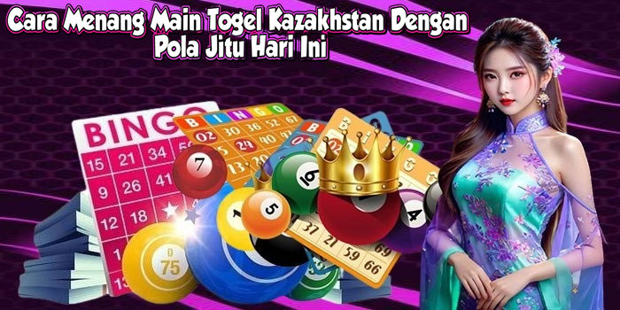 Cara Menang Main Togel Kazakhstan Dengan Pola Jitu Hari Ini