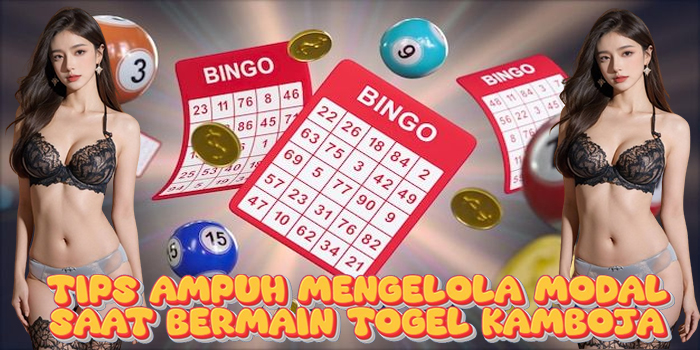 Tips Ampuh Mengelola Modal Saat Bermain Togel Kamboja