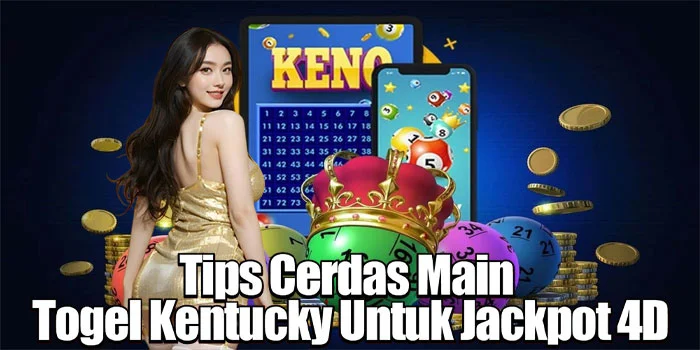 Tips Cerdas Main Togel Kentucky Untuk Jackpot 4D