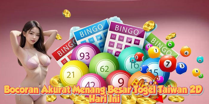 Bocoran Akurat Menang Besar Togel Taiwan 2D Hari Ini