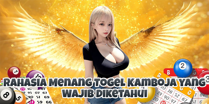 Rahasia Menang Togel Kamboja yang Wajib Diketahui